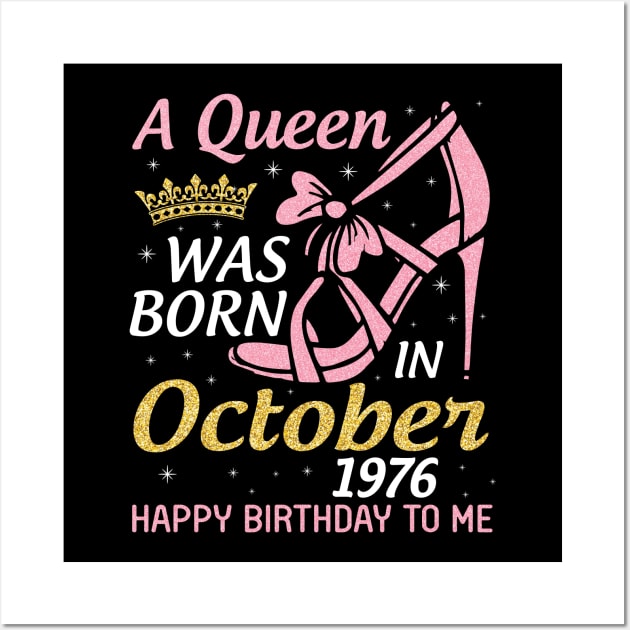 A Queen Was Born In October 1976 Happy Birthday To Me You Nana Mom Aunt Sister Wife 44 Years Old Wall Art by joandraelliot